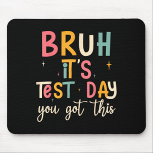 Tapis De Souris Bruh, C’est le jour du test Funny Motivational Tes