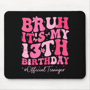 Tapis De Souris Bruh C'est Mon 13ème Anniversaire Officiel Adolesc