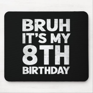 Tapis De Souris Bruh C'est mon 8e anniversaire 8 ans Anniversaire