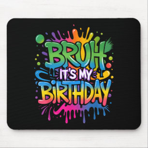 Tapis De Souris Bruh C'est Mon Anniversaire Drôle Anniversaire Gar
