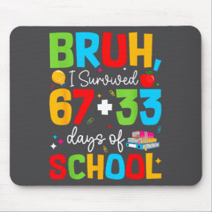 Tapis De Souris Bruh j'ai survécu 67+33 jours d'école 100ème jour