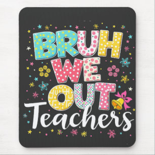 Tapis De Souris Bruh Nous Sortons Les Enseignants Joyeux Dernier J