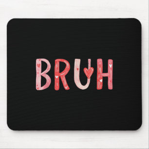 Tapis De Souris Bruh Valentines Day Coeur Humour Mème Hommes Femme