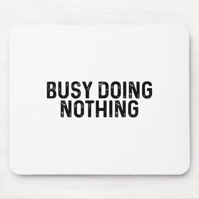 Tapis De Souris Busy Doing Nothing Funny Quote Saying Novelty  (Devant)