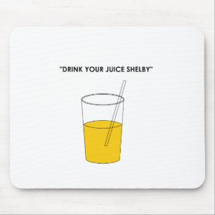 Tapis De Souris Buvez de votre jus Shelby