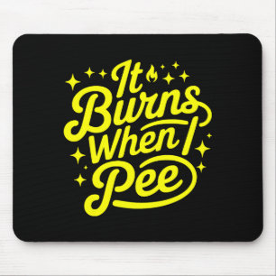 Tapis De Souris Ça brûle quand j'urine Drôle Sarcastique Nouveauté
