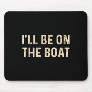 Tapis De Souris Capitaine de bateau à voile drôle je serai sur le
