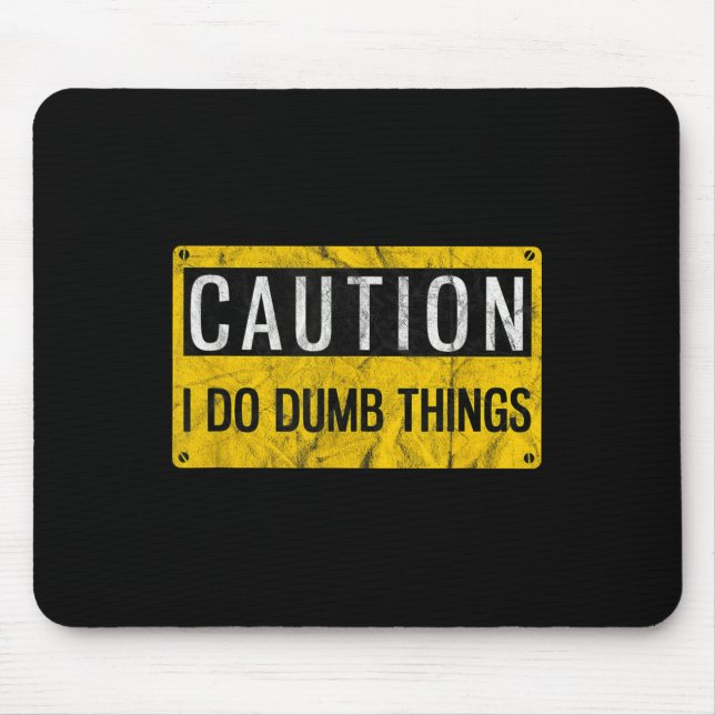 Tapis De Souris Caution I Do Dumb Things Funny Gag Warning Sign Gi (Devant)