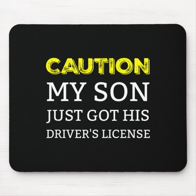 Tapis De Souris Caution My Son Just Got His Driver's License  (Devant)