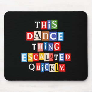 Tapis De Souris Cette histoire de danse a rapidement dégénéré Lett