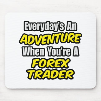 Tapis De Souris Chaque jour est une aventure...Forex Trader