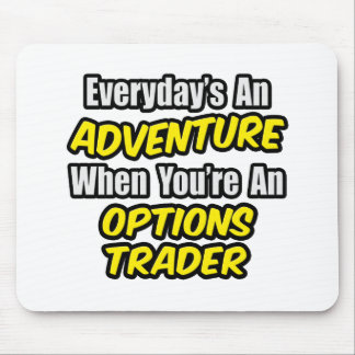 Tapis De Souris Chaque jour est une aventure...Options Trader
