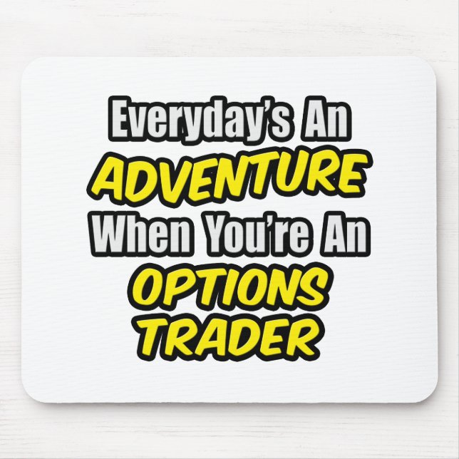 Tapis De Souris Chaque jour est une aventure...Options Trader (Devant)