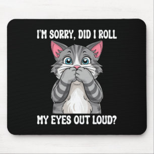 Tapis De Souris Chaton Sarcastique Est-Ce Que J'Ai Roulé Mes Yeux