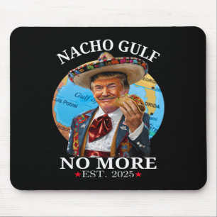 Tapis De Souris Chemise drôle de Trump Nacho Gulf Plus de Trump Me