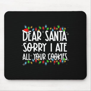 Tapis De Souris Cher Père Noël Désolé J'ai Mangé Tous Vos Cookies 