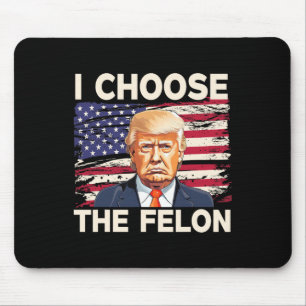 Tapis De Souris Choisissez Le Felon Funny Pro Trump 2024 American