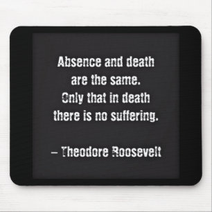 Tapis De Souris Citation de Teddy Roosevelt - Absence et Mort