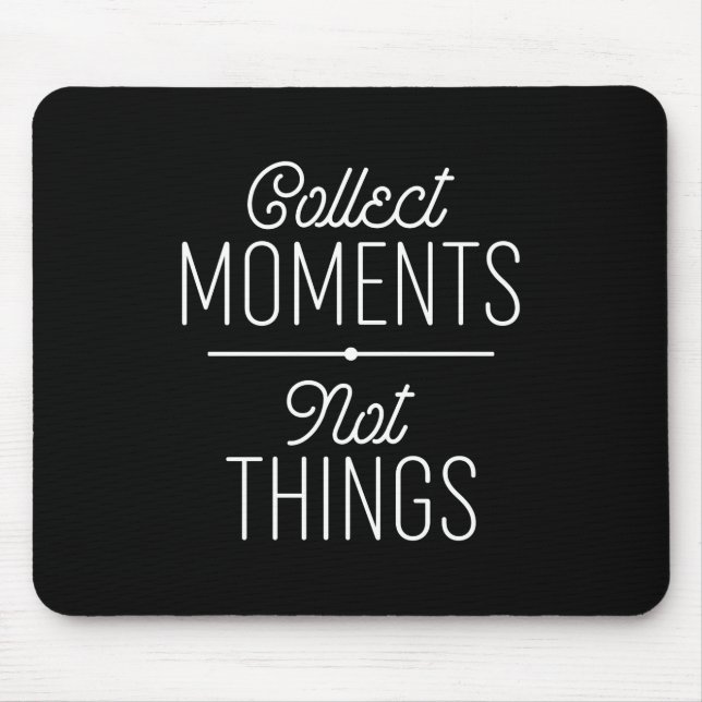 Tapis De Souris Collecter des moments pas des choses (Devant)