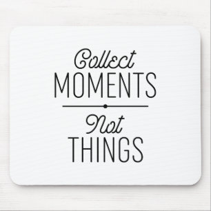 Tapis De Souris Collecter des moments pas des choses