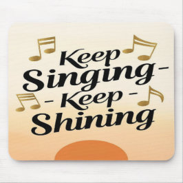 Tapis De Souris Continue de chanter, continue de briller