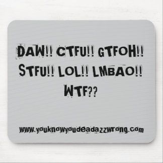 TAPIS DE SOURIS DAW ! ! CTFU ! ! GTFOH ! ! STFU ! ! LOL ! ! LMBAO