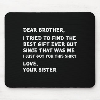 Tapis De Souris Dear Brother I Tried To Find The I Just Got You Th