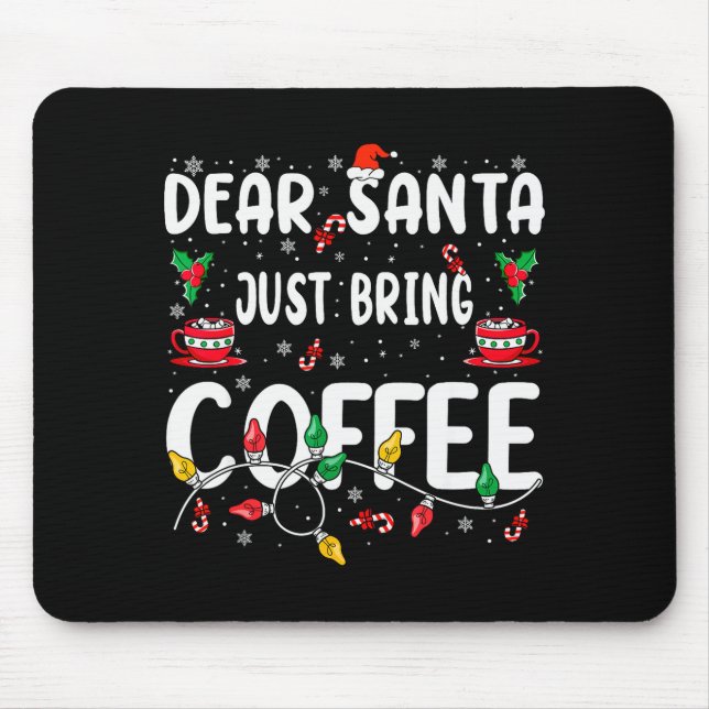 Tapis De Souris Dear Santa Just Bring Coffee Christmas Coffee Love (Devant)
