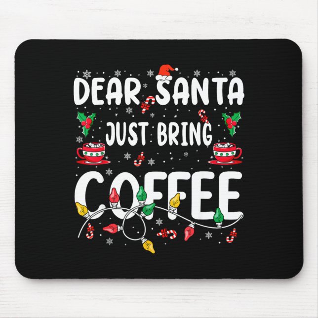 Tapis De Souris Dear Santa Just Bring Coffee Christmas Coffee Love (Devant)