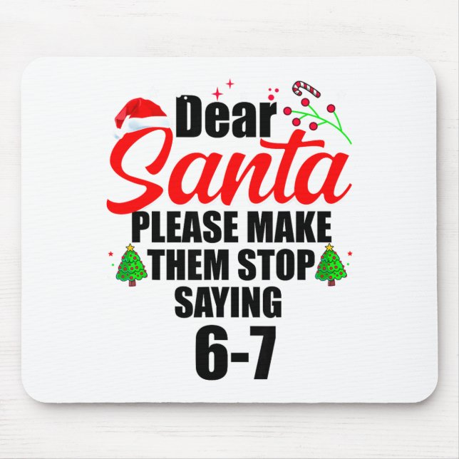 Tapis De Souris Dear Santa Make Them Stop Saying 67 Kids Parents H (Devant)