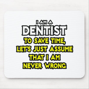 Tapis De Souris Dentiste...Supposons que je ne me trompe jamais