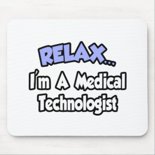 Tapis De Souris Détendez-vous...Je suis un technologue Médicale