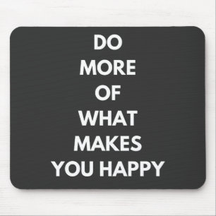 Tapis De Souris do more of what makes you happy