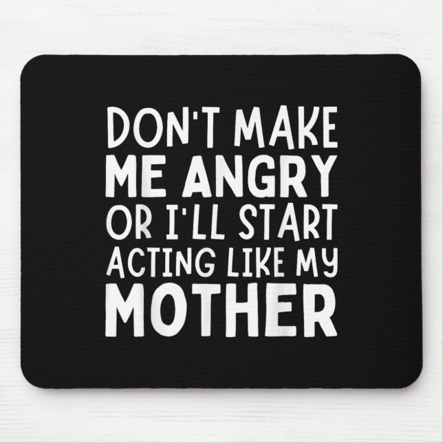 Tapis De Souris Don’t Make Me Angry Or I’ll Act Like My Mother Fun (Devant)