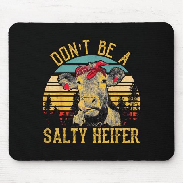 Tapis De Souris Dont Be A Salty Heifer Funny Cow  (Devant)