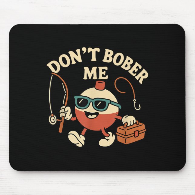 Tapis De Souris Don't Bobber Me Funny Fishing Bobber Quote  (Devant)