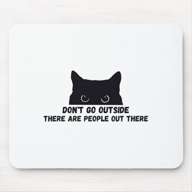 Tapis De Souris Dont Go Outside There Are People Out There  (Devant)