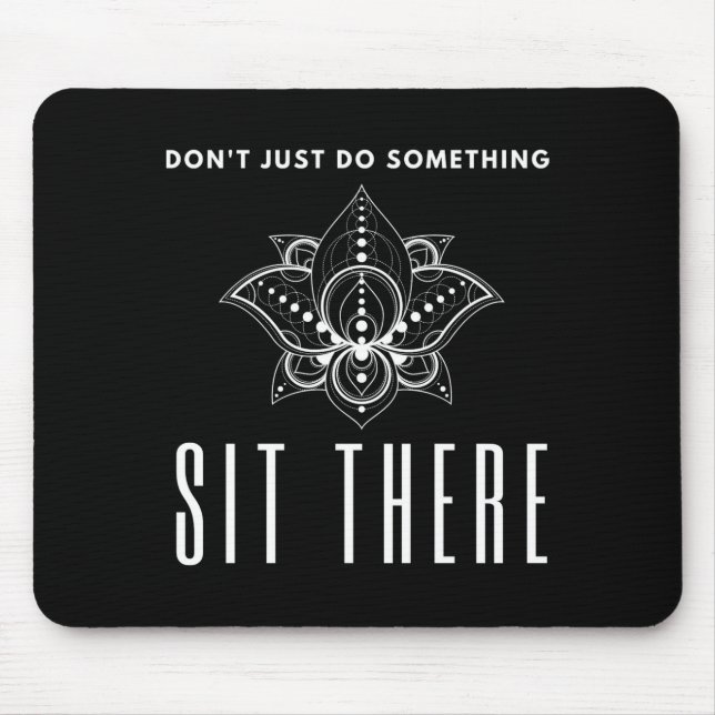Tapis De Souris Dont Just Do Soing Sit There Meditation  (Devant)