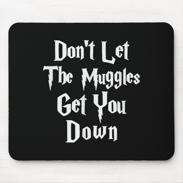 Tapis De Souris Don't Let Muggles Get You Down, Funny Quote  (Devant)