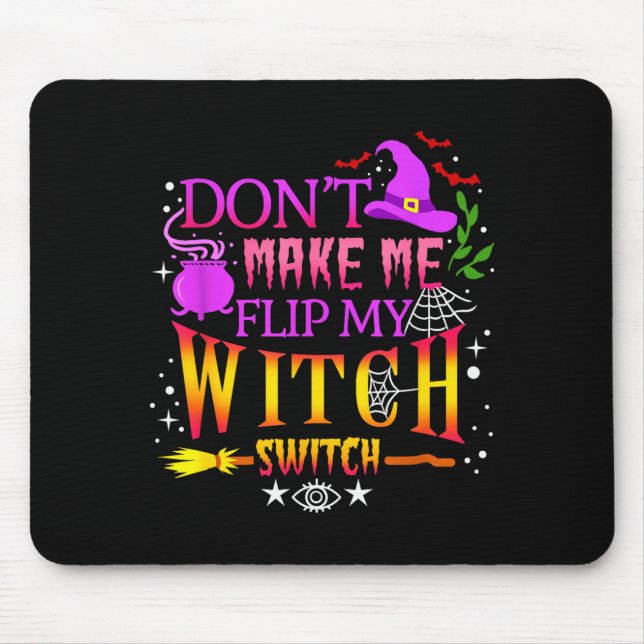 Tapis De Souris Don't Make Me Flip My Witch Switch Halloween  (Devant)