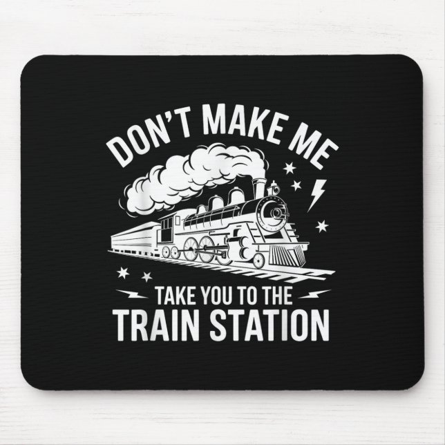 Tapis De Souris Don't Make Me Take You To The Train Station Funny  (Devant)