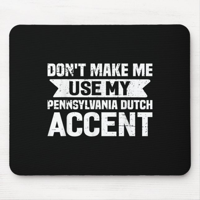 Tapis De Souris Don't Make Me Use My Pennsylvania Dutch Accent  (Devant)
