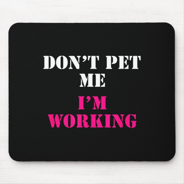 Tapis De Souris Don't Pet Me I'm Working Funny Service  (Devant)