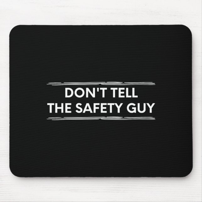 Tapis De Souris Don't Tell The Safety Guy Construction Pun Design  (Devant)