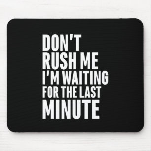 Tapis De Souris Drôle Dernière minute Procrastination Ne me pres