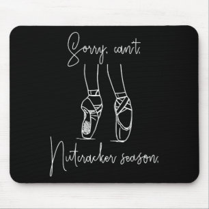 Tapis De Souris Drôle Désolé Can't Nutcracker Saison Ballet Girl C