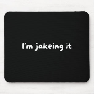 Tapis De Souris Drôle Je Jakeing It Trendy Meme