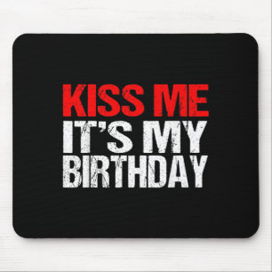 Tapis De Souris Embrasse-Moi C'est Mon Anniversaire T-Shirt Citati