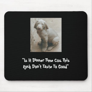 Tapis De Souris "Est il temps de dîner Coz que cette roche ne