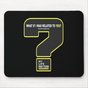 Tapis De Souris Et Si J'Étais Lié À Toi #mylifes #blacklives